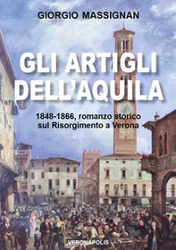 Gli artigli dell'aquila. 1848-1866, romanzo storico sul Risorgimento a Verona - Librerie.coop