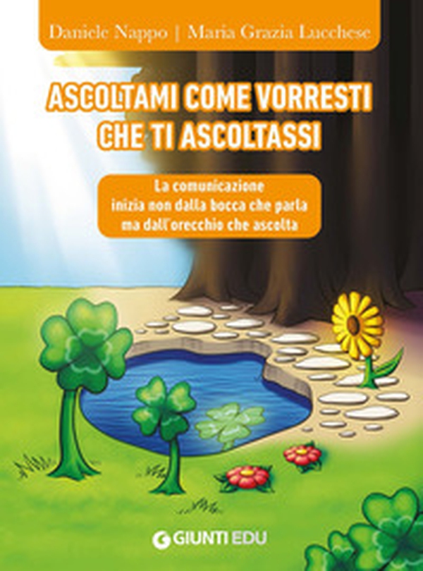 Ascoltami come vorresti che ti ascoltassi. La comunicazione inizia non dalla bocca che parla ma dall'orecchio che ascolta - Librerie.coop Ascoltami come vorresti che ti ascoltassi. La comunicazione inizia non dalla bocca che parla ma dall'orecchio che ascolta - Librerie.coop