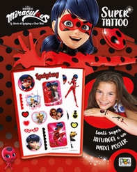 Super Tattoo. Miraculous. Le storie di Ladybug e Chat Noir - Librerie.coop