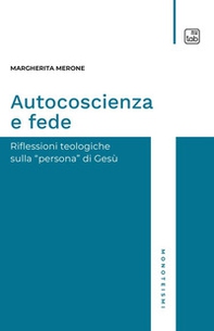 Autocoscienza e fede. Riflessioni teologiche sulla persona di Gesù - Librerie.coop Autocoscienza e fede. Riflessioni teologiche sulla persona di Gesù - Librerie.coop