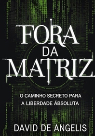 Fora da Matriz. O caminho secreto para a liberdade absoluta. Como quebrar os grilhões do sistema, libertar-se dos padrões e construir riqueza sem trabalhar da maneira tradicional - Librerie.coop Fora da Matriz. O caminho secreto para a liberdade absoluta. Como quebrar os grilhões do sistema, libertar-se dos padrões e construir riqueza sem trabalhar da maneira tradicional - Librerie.coop