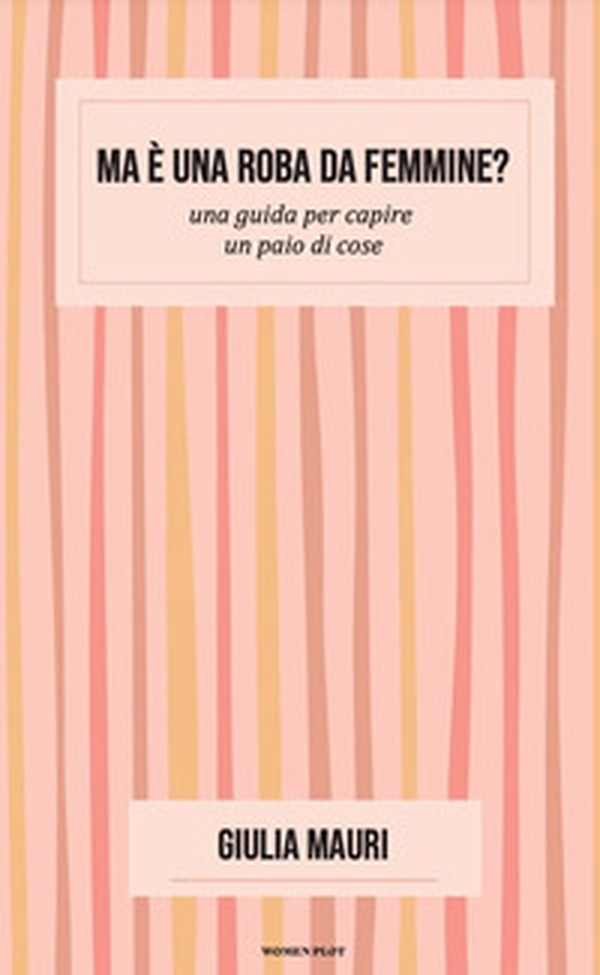 Ma è una roba da femmine? Una guida per capire un paio di cose - Librerie.coop Ma è una roba da femmine? Una guida per capire un paio di cose - Librerie.coop