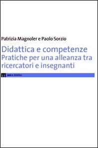 Didattica e competenze. Pratiche per una nuova alleanza tra ricercatori e insegnanti - Librerie.coop
