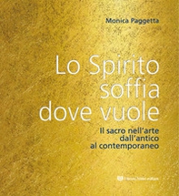 Lo spirito soffia dove vuole. Il sacro nell'arte dall'antico al contemporaneo - Librerie.coop Lo spirito soffia dove vuole. Il sacro nell'arte dall'antico al contemporaneo - Librerie.coop