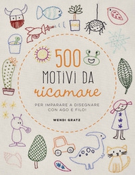 500 motivi da ricamare per imparare a disegnare con ago e filo! - Librerie.coop