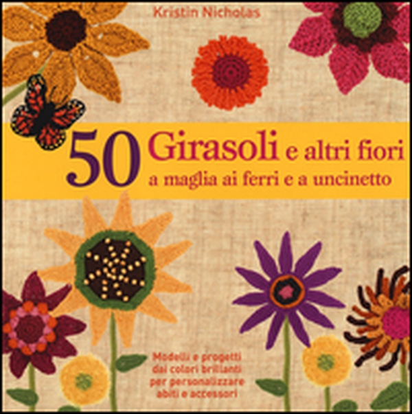 50 girasoli e altri fiori a maglia ai ferri e all'uncinetto - Librerie.coop 50 girasoli e altri fiori a maglia ai ferri e all'uncinetto - Librerie.coop