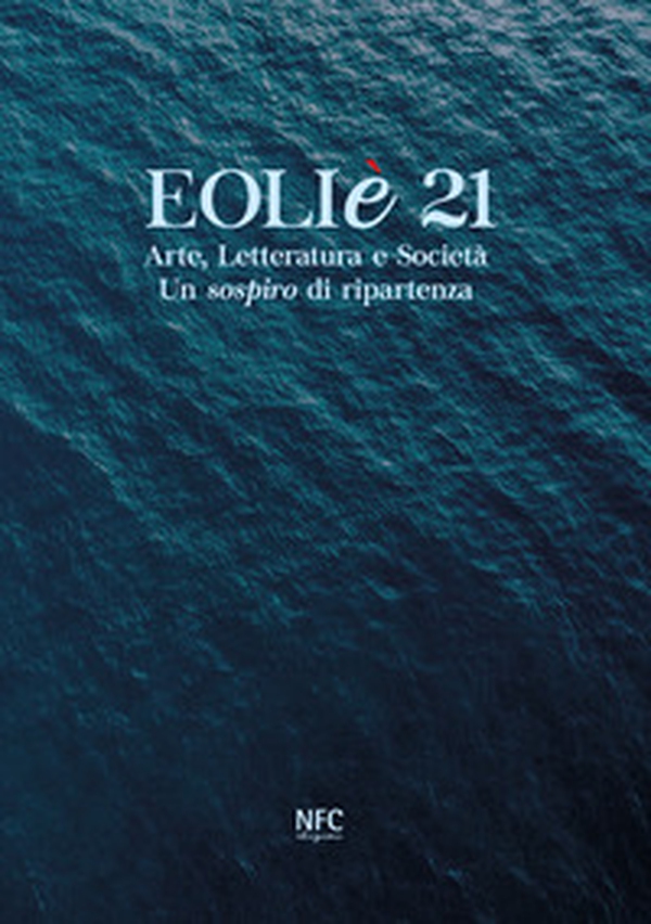 Eoliè 21. Arte, letteratura e società. Un sospiro di ripartenza - Librerie.coop Eoliè 21. Arte, letteratura e società. Un sospiro di ripartenza - Librerie.coop