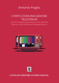 L'info-comunicazione. Una TV marketing oriented che informa, forma e info-trattiene il telespettatore - Librerie.coop L'info-comunicazione. Una TV marketing oriented che informa, forma e info-trattiene il telespettatore - Librerie.coop