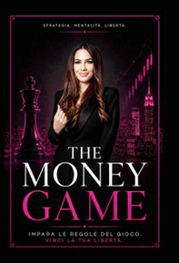The money game. Impara le regole del gioco, vinci la tua libertà - Librerie.coop