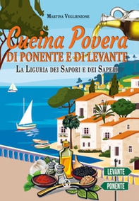 Cucina povera di Ponente e di Levante. La Liguria dei sapori e dei saperi - Librerie.coop