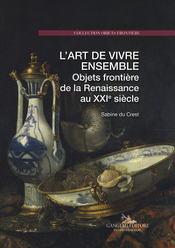 L'art de vivre ensemble. Objets frontière de la Renaissance au XXIe siècle - Librerie.coop L'art de vivre ensemble. Objets frontière de la Renaissance au XXIe siècle - Librerie.coop
