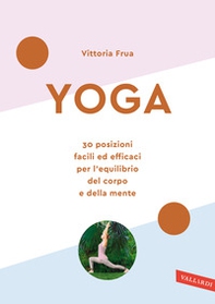 Yoga. 30 posizioni facili ed efficaci per l'equilibrio del corpo e della mente - Librerie.coop