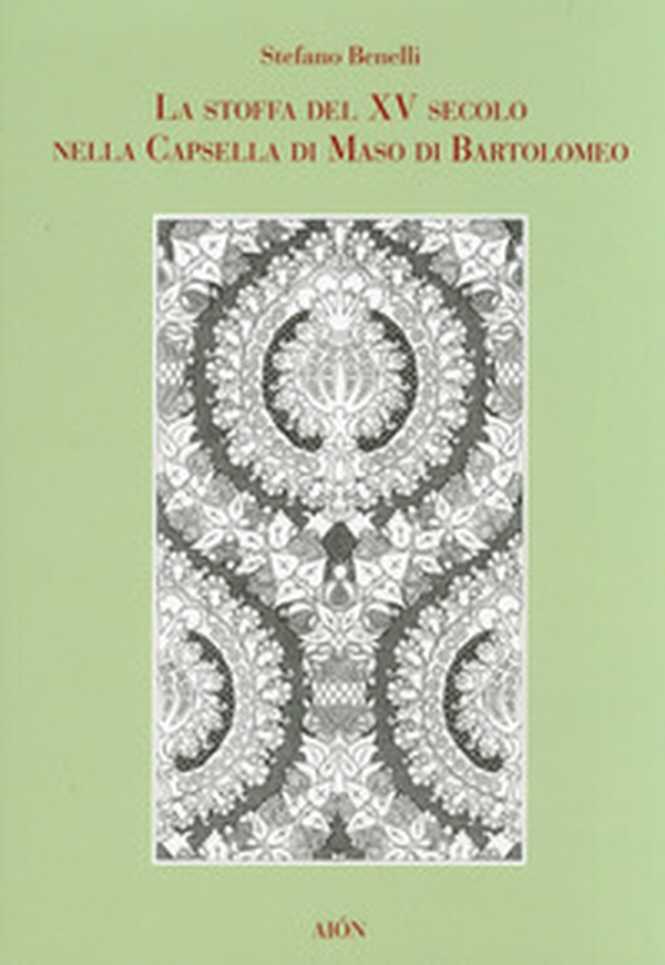 Stoffa del XV secolo nella cappella di Maso di Bartolomeo - Librerie.coop Stoffa del XV secolo nella cappella di Maso di Bartolomeo - Librerie.coop
