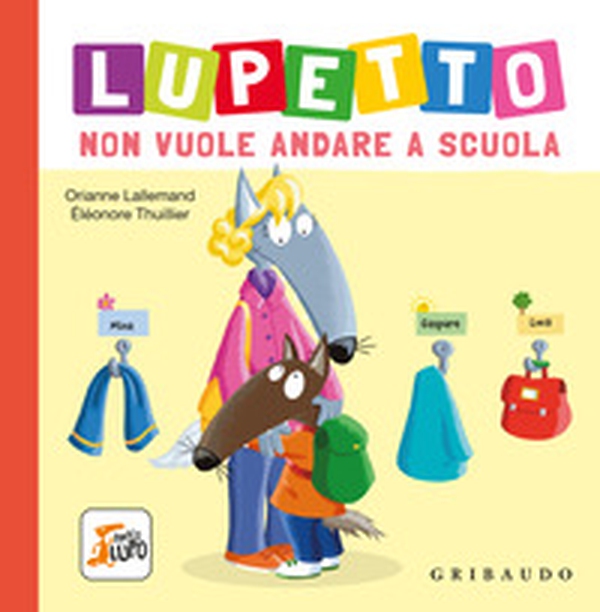 Lupetto non vuole andare a scuola. Amico lupo - Librerie.coop Lupetto non vuole andare a scuola. Amico lupo - Librerie.coop