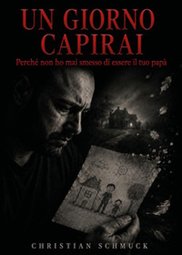 Un giorno capirai. Perché non ho mai smesso di essere il tuo papà - Librerie.coop
