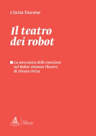 Il teatro dei robot. La meccanica delle emozioni nel Robot-Human Theatre di Hirata Oriza - Librerie.coop