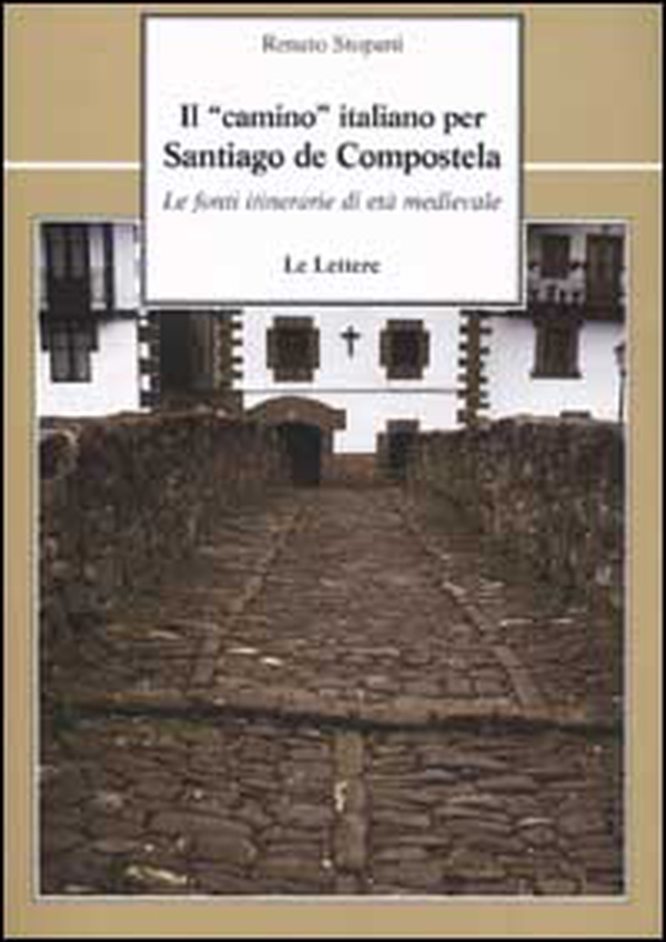 Il «camino» italiano per Santiago de Compostela. Le fonti itinerarie di età medievale - Librerie.coop Il «camino» italiano per Santiago de Compostela. Le fonti itinerarie di età medievale - Librerie.coop