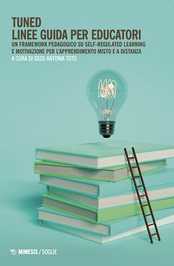 Tuned. Linee guida per educatori. Un framework pedagogico su self-regulated learning e motivazione per l'apprendimento misto e a distanza - Librerie.coop Tuned. Linee guida per educatori. Un framework pedagogico su self-regulated learning e motivazione per l'apprendimento misto e a distanza - Librerie.coop