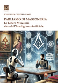 Parliamo di massoneria. La Libera Muratoria vista dall'intelligenza artificiale - Librerie.coop