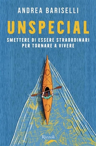 Unspecial. Smettere di essere straordinari per tornare a vivere - Librerie.coop