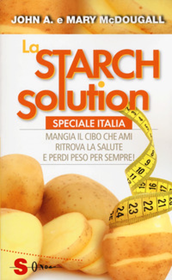 La Starch solution. Speciale Italia. Mangia il cibo che ami, ritrova la sapute e perdi peso per sempre! - Librerie.coop La Starch solution. Speciale Italia. Mangia il cibo che ami, ritrova la sapute e perdi peso per sempre! - Librerie.coop