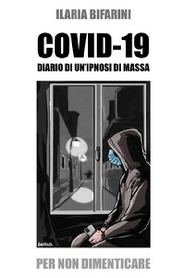 Covid-19. Diario di un'ipnosi di massa - Librerie.coop Covid-19. Diario di un'ipnosi di massa - Librerie.coop