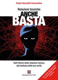 Relazioni tossiche anche basta. Dall'inferno della relazione tossica alla bellezza della tua verità - Librerie.coop
