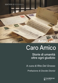 Caro amico. Storie di umanità oltre ogni giudizio - Librerie.coop