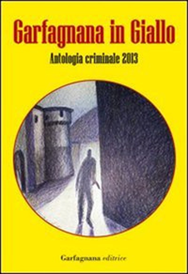 Garfagnana in giallo. Antologia criminale 2013 - Librerie.coop Garfagnana in giallo. Antologia criminale 2013 - Librerie.coop