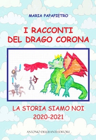 I racconti del drago Corona. La storia siamo noi 2020-2021 - Librerie.coop