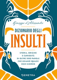 Dizionario degli insulti. Storia, origine e curiosità di oltre 1000 parole che usiamo (quasi) ogni giorno. - Librerie.coop Dizionario degli insulti. Storia, origine e curiosità di oltre 1000 parole che usiamo (quasi) ogni giorno. - Librerie.coop