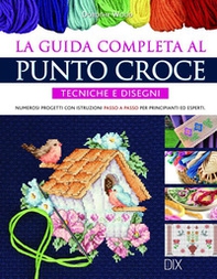 La guida completa al punto croce. Tecniche e disegni - Librerie.coop