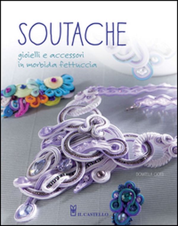 Soutache. Istruzioni passo passo per realizzare collane, orecchini, bracciali e tanto altro - Librerie.coop Soutache. Istruzioni passo passo per realizzare collane, orecchini, bracciali e tanto altro - Librerie.coop