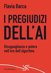 I pregiudizi dell'AI. Disuguaglianze e potere nell'era dell'algoritmo - Librerie.coop