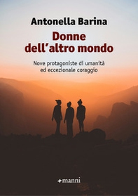Donne dell'altro mondo. Nove protagoniste di umanità ed eccezionale coraggio - Librerie.coop