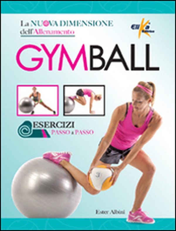 Gym ball. La nuova dimensione dell'allenamento - Librerie.coop Gym ball. La nuova dimensione dell'allenamento - Librerie.coop