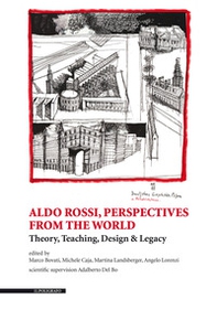 Aldo Rossi, perspectives from the world. Theory, teaching, design & legacy - Librerie.coop