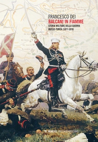Balcani in fiamme. Storia militare della guerra russo-turca (1877-1878) - Librerie.coop