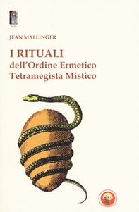 I rituali dell'ordine ermetico. Tetramegista mistico - Librerie.coop