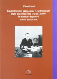Espansionismo giapponese e contromisure anglo-americane fra le due guerre. La missione Ingersoll (Londra, gennaio 1938) - Librerie.coop