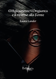 Magicamente congiunta e il ritorno alla fonte - Librerie.coop