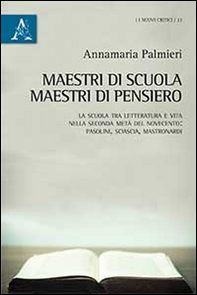 Maestri di scuola, maestri di pensiero. La scuola tra letteratura e vita nella seconda metà del Novecento: Pasolini, Sciascia, Mastronardi - Librerie.coop
