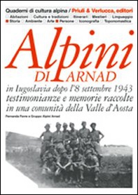 Alpini di Arnad in Iugoslavia dopo l'8 settembre 1943 testimonianze e memorie raccolte in una comunità della Valle d'Aosta - Librerie.coop