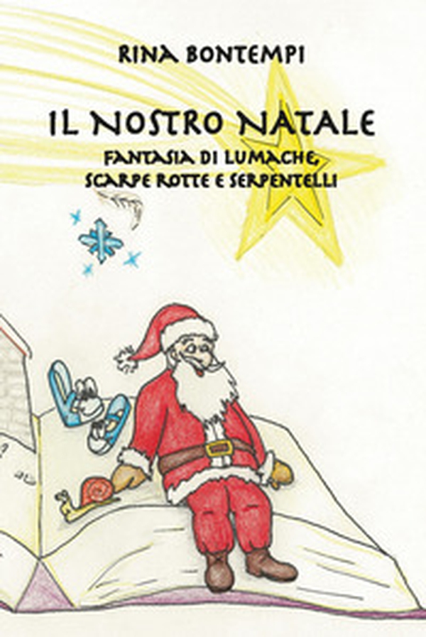 Il nostro Natale. Fantasia di lumache, scarpe rotte e serpentelli - Librerie.coop Il nostro Natale. Fantasia di lumache, scarpe rotte e serpentelli - Librerie.coop