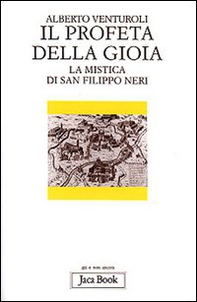 Il profeta della gioia. La mistica di san Filippo Neri - Librerie.coop