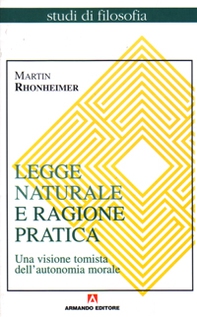 Legge naturale e ragione pratica. Una visione tomista dell'autonomia morale - Librerie.coop