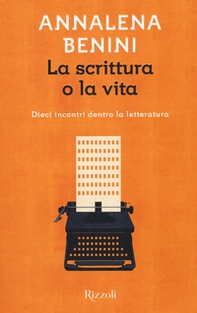 La scrittura o la vita. Dieci incontri dentro la letteratura - Librerie.coop
