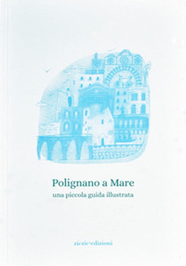 Polignano a mare. Una piccola guida illustrata - Librerie.coop Polignano a mare. Una piccola guida illustrata - Librerie.coop
