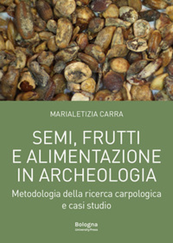 Semi, frutti e alimentazione in archeologia. Metodologia della ricerca carpologica e casi studio - Librerie.coop Semi, frutti e alimentazione in archeologia. Metodologia della ricerca carpologica e casi studio - Librerie.coop