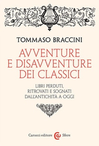 Avventure e disavventure dei classici. Libri perduti, ritrovati e sognati dall'antichità a oggi - Librerie.coop